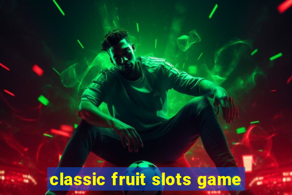 classic fruit slots game